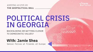 Political crisis in Georgia - Keeping an Eye on the Geopolitical Ball