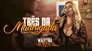 Walkyria Santos -  Três da Madrugada - #WalkyriaInRoça