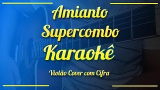 Amianto - Supercombo - Karaokê ( Violão cover com cifra )