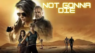 Terminator- Not Gonna Die