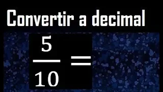 5/10 a decimal , convertir fraccion a decimal