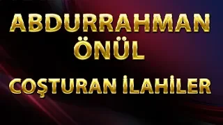 İLAHİLER - ABDURRAHMAN ÖNÜL / HAREKETLİ EN GÜZEL İLAHİLERİ