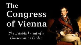 The Congress of Vienna:  Metternich's Conservative Order (AP Euro)