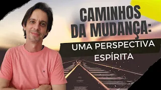 CAMINHOS DA MUDANÇA: UMA PERSPECTIVA ESPÍRITA - Tatto Savi