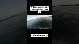 Drifting jetski’s and police pull us over (WE RECEIVE A $250 FINE) #jetski #lake #police #ticket