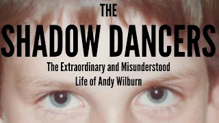 The Shadow Dancers - The Extraordinary and Misunderstood Life of Andy Wilburn FULL DOCUMENTARY