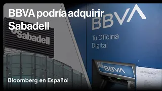 BBVA busca adquirir Sabadell para formar un gigante bancario español