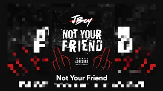 #150 J BOY - NOT YOUR FRIEND