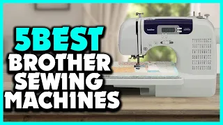 Top 5 Best Brother Sewing Machines Review 2022