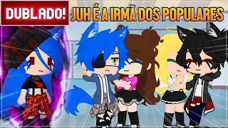 [ DUBLADO ] SE A JUH ESTIVESSE EM IRMÃ DOS POPULARES - VERSÃO MOLLUE l GACHA CLUB