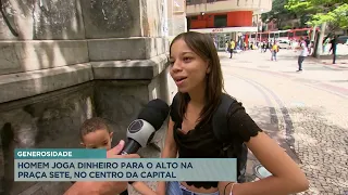 Homem joga dinheiro para o alto no Centro de BH e causa correria