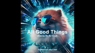 All Good Things (Come To An End) (Techno)