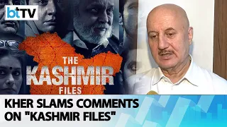 Veteran Bollywood Actor Anupam Kher Breaks His Silence On 'The Kashmir Files' Controversy
