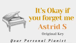 It's okay if you forget me - Astrid S (Original Key Karaoke) - Piano Instrumental Cover