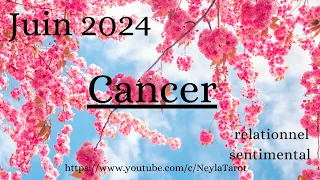 Cancer – Juin 2024 –  Renouveau émotionnel - sentimental /relationnel