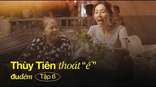 ĐU ĐÊM EP.6 (Tập Cuối) - THUỲ TIÊN THOÁT "Ế" | Series Thực tế Cá nhân của Nguyễn Thúc Thuỳ Tiên