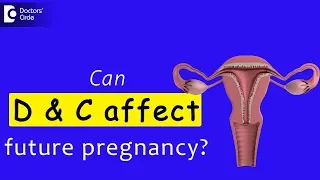 Does Dilatation and curettage (Gynecological procedure) affect future pregnancy?-Dr.Sagar Bumb of C9