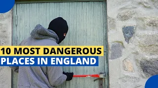 10 Most Dangerous Places to Live in England [Buglaries]