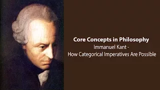 Immanuel Kant, Groundwork | How Categorical Imperatives Are Possible | Philosophy Core Concepts