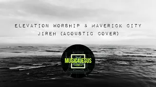 Elevation Worship and Maverick City | JIREH | Acoustic Cover