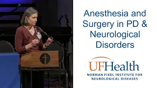 Anesthesia & Surgery in PD & Neurological Disorders PECAN - UF Parkinson Educational Symposium 2023