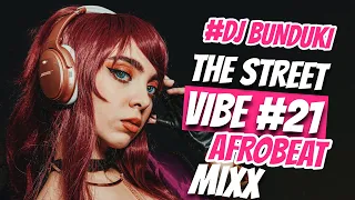 DJ BUNDUKI THE STREET VIBE #21 AFROBEAT MIXX FEAT REMA, RUGER, BURNA BOY, FAVE, TEMS, DAVIDO 2023