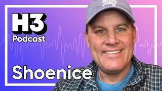 Shoenice - H3 Podcast #159