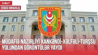 Müdafiə Nazirliyi Xankəndi-Xəlfəli-Turşsu yolundan görüntülər yaydı  | Xüsusi buraxılış - BAKU TV