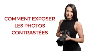 Comment exposer parfaitement les photos très contrastées!