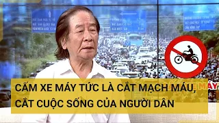 TS.Nguyễn Xuân Thủy: Cấm xe máy tức là cắt mạch máu, cắt cuộc sống của người dân | Tin mới