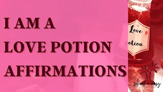 Attract Who You Want Affirmations - Become A Love Potion