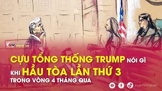 Cựu Tổng thống Trump nói gì khi hầu tòa lần thứ 3 trong vòng 4 tháng qua