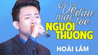 Hoài Lâm - VỀ ĐÂU MÁI TÓC NGƯỜI THƯƠNG | Official Music Video | Full HD