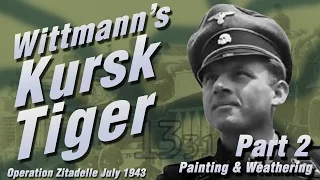 Building Michael Wittmann's Kursk Tiger Part 2: Painting & Weathering