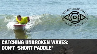 Surf Insight :Catching unbroken waves...dont "short paddle"