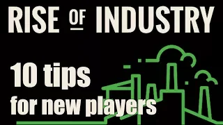 Rise of Industry - 10 tips for new players