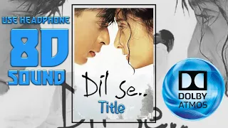 8D Sound | DOLBY ATMOS | Dil Se Title | A.R rehman