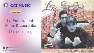 La Familia feat. Mihai & Laurentiu - Unii nu inteleg