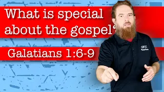 What is special about the gospel? - Galatians 1:6-9