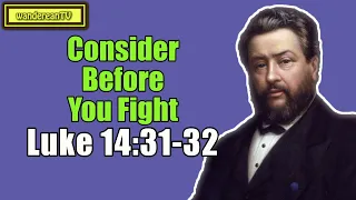 Luke 14:31-32 - Consider Before You Fight || Charles Spurgeon