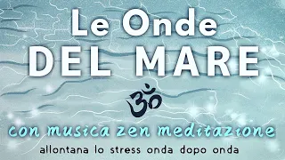 Le onde del MARE - Musica Rilassante Zen per studio, relax, dormire