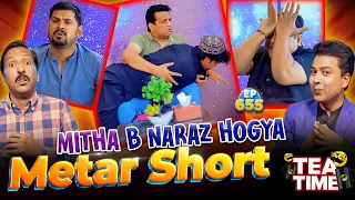 Mitha B Naraz Hogya | Metar Short | Tea Time Ep: 655