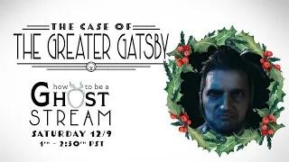 The Case of the Greater Gatsby/How to Be a Ghost Stream
