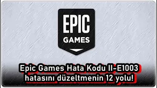 Epic Games Hata Kodu II E1003’ü Düzeltmenin 12 Yolu