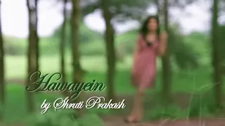 Hawayein - Jab Harry met Sejal - Female Cover - Shruti Prakash - Arijit - Pritam