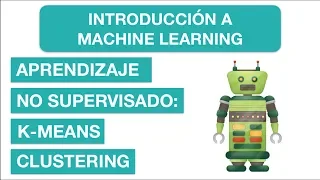 APRENDIZAJE NO SUPERVISADO: K. MEANS CLUSTERING | #15 Curso de Introducción a Machine Learning