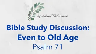 Bible study discussion activity: Psalm 71, Even to Old Age and Gray Hairs | Dementia-friendly