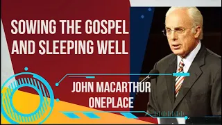 Sowing The Gospel And Sleeping Well - John Macarthur Oneplace