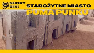 Starożytne miasto Puma Punku - POP Science Fragmenty