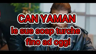 Can Yaman tutte le sue serie turche  fino a l 2023 Can Yaman story